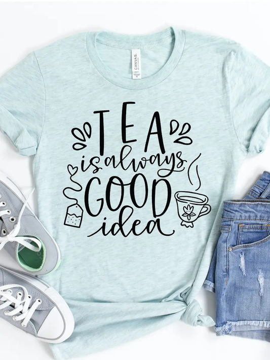 Tea Is Always a Good Idea | T-shirt
